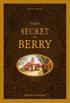 Couverture du livre « Guide secret du Berry » de Daniel Benard aux éditions Ouest France