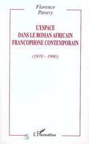 Couverture du livre « L'espace dans le roman africain francophone contemporain, 1970-1990 » de Florence Paravy aux éditions L'harmattan