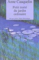 Couverture du livre « Petit traité du jardin ordinaire » de Anne Cauquelin aux éditions Rivages