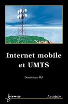 Couverture du livre « Internet mobile et umts » de Bel Dominique aux éditions Hermes Science Publications