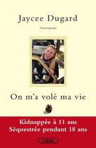 Couverture du livre « On m'a volé ma vie ; kidnappée à 11 ans ; séquestrée pendant 18 ans » de Jaycee Dugard aux éditions Michel Lafon