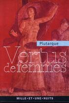 Couverture du livre « Vertus de femmes » de Plutarque aux éditions Mille Et Une Nuits