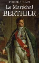 Couverture du livre « Le maréchal berthier » de Frederic Hulot aux éditions Pygmalion