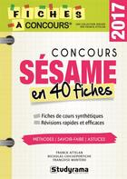 Couverture du livre « Concours Sésame ; en 40 fiches (2017) » de Attelan Franck et Francoise Montero et Nicholas Chicheportiche aux éditions Studyrama