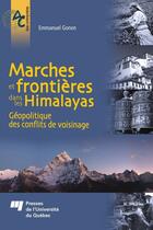 Couverture du livre « Marches et frontières dans les Himalayas ; géopolitique des conflits de voisinage » de Emmanuel Gonon aux éditions Presses De L'universite Du Quebec