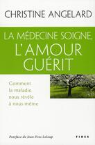 Couverture du livre « La médecine soigne, l'amour guérit » de Christine Angelard aux éditions Fides