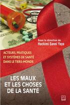 Couverture du livre « Les maux et les choses de la santé ; acteurs, pratiques et systèmes de santé dans le tiers-monde » de Hachimi Sanni Yaya aux éditions Les Presses De L'universite Laval (pul)