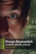 Couverture du livre « Roman Abramovitch, football, pétrole, pouvoir » de Alban Traquet aux éditions Editions Toucan