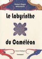 Couverture du livre « Le Labyrinthe Du Cameleon » de Rego Mougeot Robert aux éditions Cosmogone