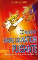 Couverture du livre « Comment rendre une nation puissante ; stratégies pour le pouvoir des nations » de Nicodeme Sako aux éditions Books On Demand