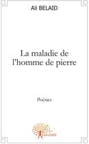 Couverture du livre « La maladie de l'homme de pierre » de Ali Belaid aux éditions Edilivre