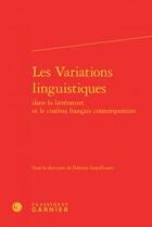 Couverture du livre « Les variations linguistiques dans la littérature et le cinéma français contemporains » de  aux éditions Classiques Garnier