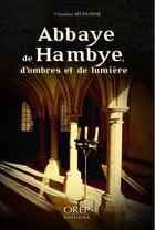 Couverture du livre « Abbaye de Hambye : d'ombres et de lumière » de Claudine Mussawir aux éditions Orep