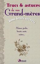 Couverture du livre « Trucs et astuces de nos grand-mères ; tous leurs secrets » de  aux éditions Artemis