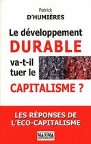 Couverture du livre « Le developpement durable va-t-il tuer le capitalisme ? - les reponses de l'ecocapitalisme » de D'Humieres Patrick aux éditions Editions Maxima