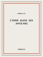 Couverture du livre « L'Inde (sans les Anglais) » de Pierre Loti aux éditions Bibebook