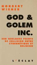 Couverture du livre « God et golem inc ; sur quelques points de collision entre cybernétique et religion » de Norbert Wiener aux éditions Eclat