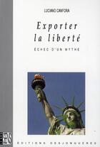 Couverture du livre « Exporter la liberté ; le mythe qui a echoué » de Luciano Canfora aux éditions Desjonqueres