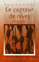 Couverture du livre « Le capteur de rêves » de Herve Vignes aux éditions Ibis Rouge Editions