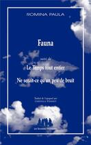 Couverture du livre « Fauna ; le temps tout entier ; ne serait-ce qu'un peu de bruit » de Romina Paula aux éditions Solitaires Intempestifs