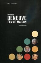 Couverture du livre « Catherine deneuve, femme maison » de Kessler Jeremie aux éditions Ens Lyon