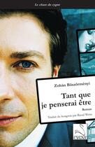 Couverture du livre « Tant que je penserai être » de Zoltan Boszormenyi aux éditions Editions Du Cygne