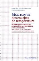 Couverture du livre « Mon carnet des courbes de température ; déterminez les périodes ou vous êtes la plus fertile pour augmenter vos chances de grossesse (ou au contraire, pour éviter d'être enceinte) » de Solange Fleurus et Geraldine Dahan-Tarrasona aux éditions Contre-dires