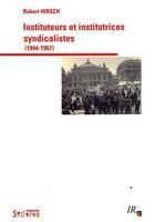 Couverture du livre « Instituteurs et institutrices syndicalistes 1944-1967 » de Robert Hirsch aux éditions Syllepse