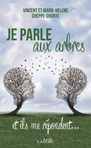 Couverture du livre « Je parle aux arbres et ils me répondent... » de Vincent Cheppe-Dourtre et Marie-Helene Cheppe-Dourtre aux éditions Lanore