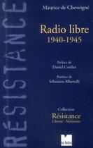 Couverture du livre « Radio libre ; 1940-1945 » de Maurice De Cheveigne aux éditions Felin