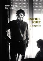 Couverture du livre « Raoul Ruiz, le magicien » de Benoit Peeters et Guy Scarpetta aux éditions Impressions Nouvelles