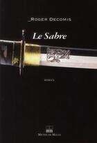 Couverture du livre « Le sabre » de Roger Decomis aux éditions Michel De Maule
