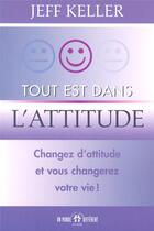 Couverture du livre « Tout est dans l'attitude » de Jeff Keller aux éditions Un Monde Different