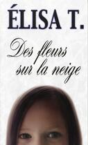 Couverture du livre « Des fleurs sur la neige » de T Elisa aux éditions Les Editions Jcl