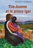 Couverture du livre « Tite jeanne et le prince igor » de Gallant Melvin aux éditions Bouton D'or Acadie