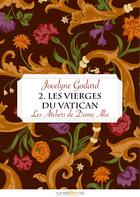 Couverture du livre « Les vierges du Vatican t.2 ; les ateliers de Dame Alix » de Jocelyne Godard aux éditions Numeriklivres