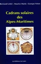 Couverture du livre « Cadrans solaires des Alpes-Maritimes » de Bertrand Lettre et Maurice Marin et Georges Veran aux éditions Cabri