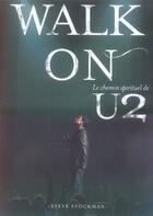 Couverture du livre « Walk on ; le chemin spirituel de u2 » de Steve Stockman aux éditions Premiere Partie