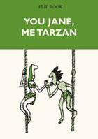 Couverture du livre « You Jane, me Tarzan ; flip book » de Benoit Jacques aux éditions Benoit Jacques