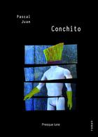 Couverture du livre « Conchito » de Pascal Juan aux éditions Presque Lune