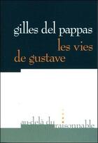Couverture du livre « Les vies de gustave » de Del Pappas Gilles aux éditions Au-dela Du Raisonnable