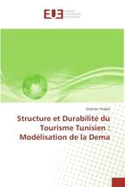 Couverture du livre « Structure et Durabilite du Tourisme Tunisien : Modelisation de la Dema » de Chahnez Thabet aux éditions Editions Universitaires Europeennes