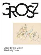 Couverture du livre « Gross before Grosz : the early years » de  aux éditions Walther Konig