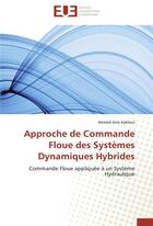 Couverture du livre « Approche de commande floue des systèmes dynamiques hybrides ; commande floue appliquée à un système hydraulique » de Ahmed Anis Kahloul aux éditions Editions Universitaires Europeennes