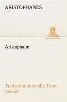 Couverture du livre « Aristophane; traduction nouvelle, tome second » de Aristophanes aux éditions Tredition