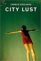 Couverture du livre « City lust » de Charlie Koolhaas aux éditions Scheidegger