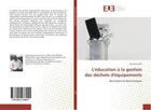 Couverture du livre « L'education a la gestion des dechets d'equipements » de Boris Koffi Ake aux éditions Editions Universitaires Europeennes
