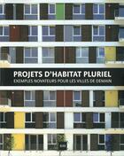 Couverture du livre « Projets d'habitat pluriel ; exemples novateurs pour les villes de demain » de Sergi Costa aux éditions Atrium