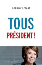 Couverture du livre « Tous président ! » de Corinne Lepage aux éditions Les Liens Qui Liberent