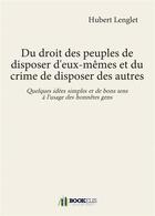 Couverture du livre « Du droit des peuples de disposer d'eux-memes et du crime de disposer des autres » de Hubert Lenglet aux éditions Bookelis